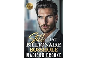Still That Billionaire Bosshole: An Enemies to Lovers Off-Limits Romance