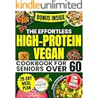 The Effortless High-Protein Vegan Cookbook for Seniors Over 60: 28-Day Science-Based Program with Low-Carb, Healthy Meals to Boost Energy, Build Strength, and Lower Blood Pressure