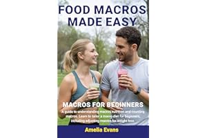 Food Macros Made Easy: Macros for Beginners. A guide to understanding macros nutrition and counting macros. Learn to tailor a