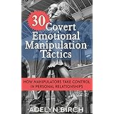 30 Covert Emotional Manipulation Tactics: How Manipulators Take Control In Personal Relationships