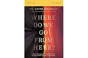 Where Do We Go from Here? Bible Study Guide: How Tomorrow’s Prophecies Foreshadow Today’s Problems