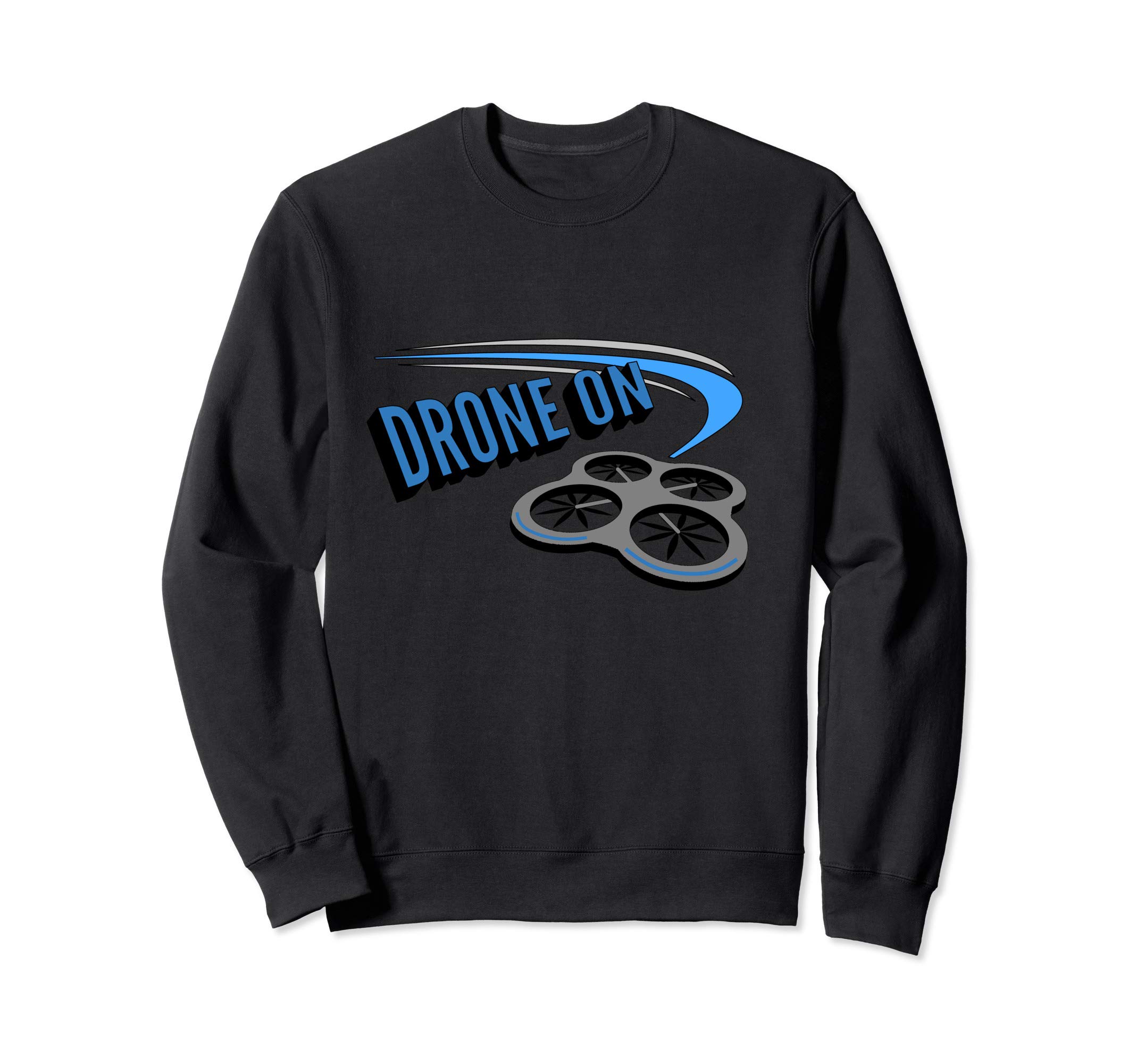 Drone on! Quadcopter Zoom Racing Flying Sweatshirt