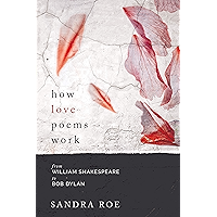 How Love Poems Work: from William Shakespeare to Bob Dylan book cover How Love Poems Work: from William Shakespeare to Bob Dylan book cover