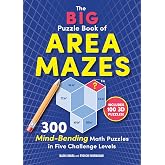 The Big Puzzle Book of Area Mazes: 300 Mind-Bending Math Puzzles in Five Challenge Levels (Original Area Mazes)