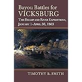 Bayou Battles for Vicksburg: The Swamp and River Expeditions, January 1-April 30, 1863 (Modern War Studies)