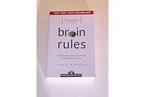 Brain Rules: 12 Principles for Surviving and Thriving at Work, Home, and School