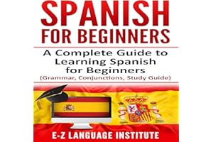 Spanish for Beginners: A Complete Guide to Learning Spanish for Beginners!: Grammar, Conjunctions, Study Guide