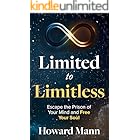 Limited to Limitless: Escape the Prison of Your Mind and Free Your Soul