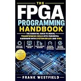 FPGA Design and Programming Mastery: A Hands-On Guide to Building Real-World Digital Systems with SystemVerilog, VHDL, Vivado, AXI, VGA, and Embedded FPGA Projects