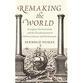Remaking the World: European Distinctiveness and the Transformation of Politics, Culture, and the Economy