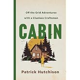 CABIN: Off the Grid Adventures with a Clueless Craftsman