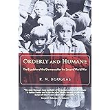 Orderly and Humane: The Expulsion of the Germans after the Second World War