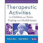Therapeutic Activities for Children and Teens Coping with Health Issues