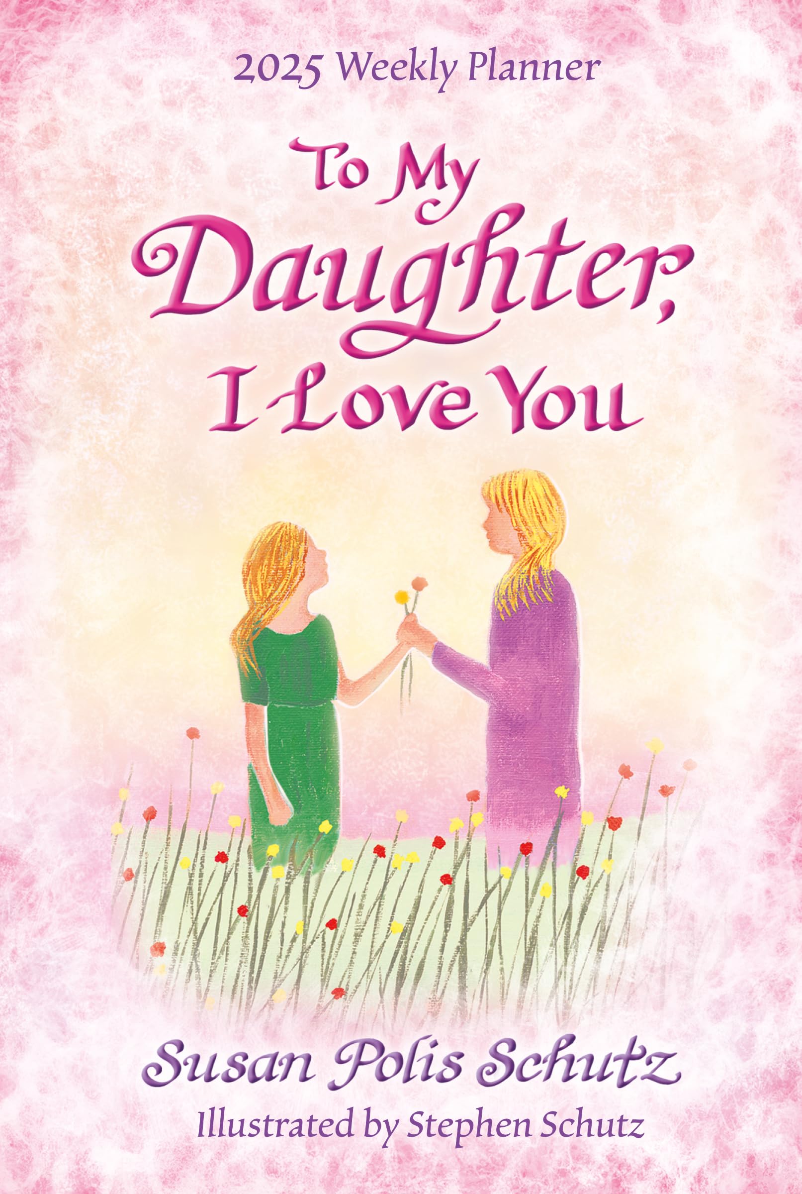 To My Daughter I Love You - A Blue Mountain Arts Collection Weekly Planner 2025
