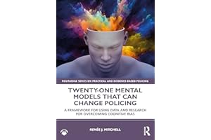 Twenty-one Mental Models That Can Change Policing: A Framework for Using Data and Research for Overcoming Cognitive Bias