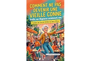 Comment ne pas devenir une vieille conne: Vieillir, oui. Dégénérer socialement, non. (Guides de Survie Drôles & Sans Filtre b
