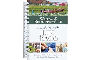 Wanda E. Brunstetter's Amish Friends Life Hacks: Hundreds of Tips for Cooking, Cleaning, Gardening, Wellness, and More