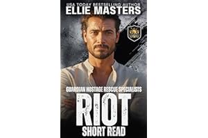 RIOT: a Guardian Hostage Rescue Specialists series Novella (GUARDIAN HOSTAGE RESCUE SPECIALISTS: SHORT READS)