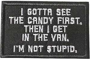I Gotta See The Candy First Then I Get in The Van I'm Not Stupid Funny Morale Patch Embroidered Hook and Loop Badge for Tacti