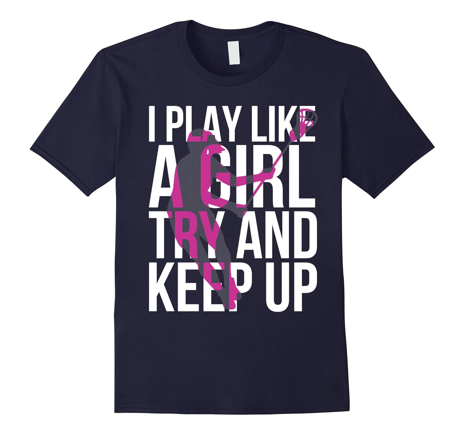 I Play Lacrosse Like A Girl - Funny Lax Tshirt-ANZ