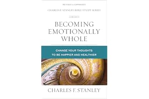 Becoming Emotionally Whole: Change Your Thoughts to Be Happier and Healthier (Charles F. Stanley Bible Study Series)