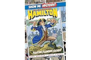 Alexander Hamilton: The Fighting Founding Father! (Show Me History!)