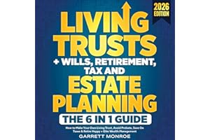 Living Trusts + Wills, Retirement, Tax & Estate Planning: The 6-in-1 Guide: How to Make Your Own Living Trust, Avoid Probate,