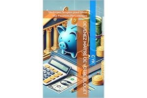 Devenez Maître de Votre Budget: Stratégies Simples pour Gérer Vos Finances Personnelles (French Edition)