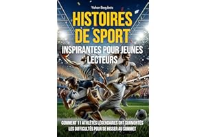 Histoires de sport inspirantes pour jeunes lecteurs : Comment 11 athlètes légendaires ont surmontés les difficultés pour se h