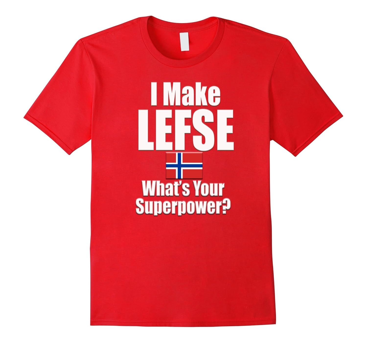 I Make LEFSE. What's your Superpower? Funny T-shirt-Rose