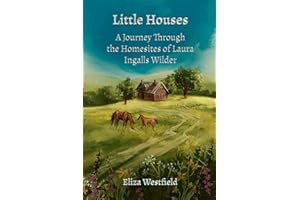 Little Houses: A Journey Through the Homesites of Laura Ingalls Wilder (HerStory Travels: In the Footsteps of Literary Heroin