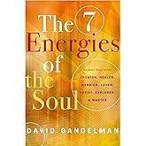 The 7 Energies of the Soul: Awaken Your Inner Creator, Healer, Warrior, Lover, Artist, Explorer, and Master