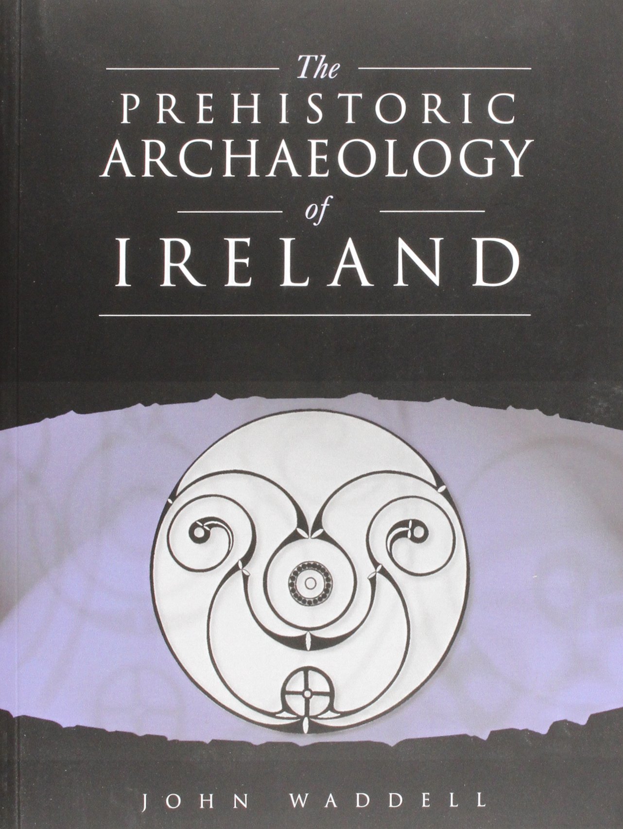 The Prehistoric Archaeology of Ireland