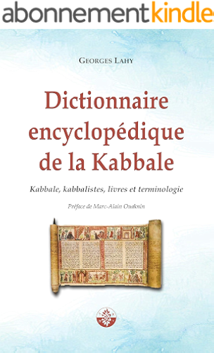 Download Dictionnaire encyclopédique de la Kabbale: Kabbale, kabbalistes, livres et terminologie PDF
