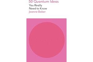 50 Quantum Physics Ideas You Really Need to Know: A complete introduction to the key concepts and theories of quantum physics