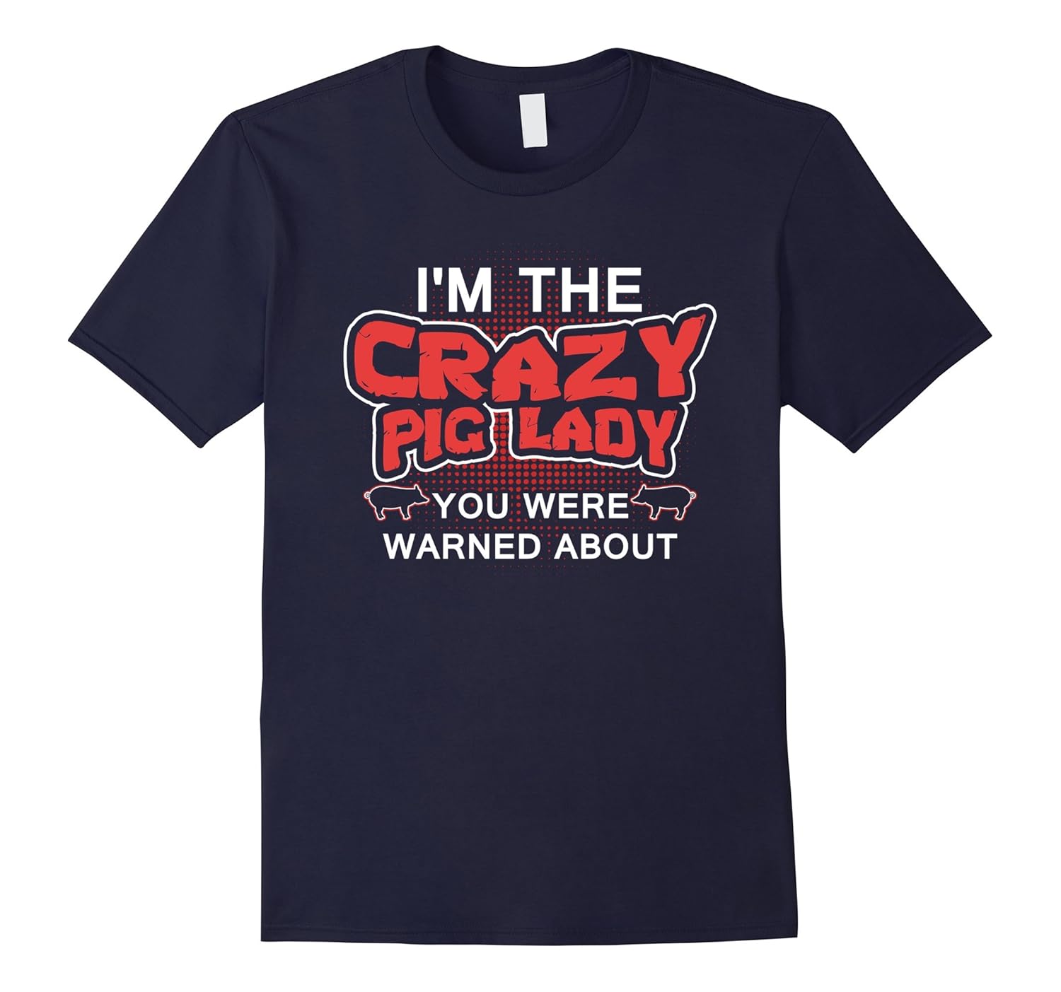 I'm The Crazy Pig Lady You Were Warned About T-Shirt-ANZ