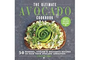 SKYHORSE The Ultimate Avocado Cookbook: 50 Modern, Stylish & Delicious Recipes to Feed Your Avocado Addiction