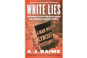 White Lies: The Double Life of Walter F. White and America's Darkest Secret