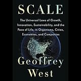 Scale: The Universal Laws of Growth, Innovation, Sustainability, and the Pace of Life, in Organisms, Cities, Economies, and Companies