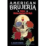 American Brujeria: Modern Mexican American Folk Magic