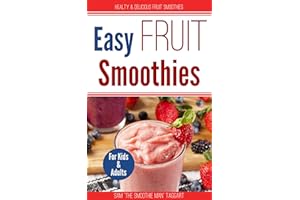 Easy Fruit Smoothies: Healthy and Delicious Fruit for Kids and Adults (Super Smoothies)