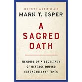 A Sacred Oath: Memoirs of a Secretary of Defense During Extraordinary Times