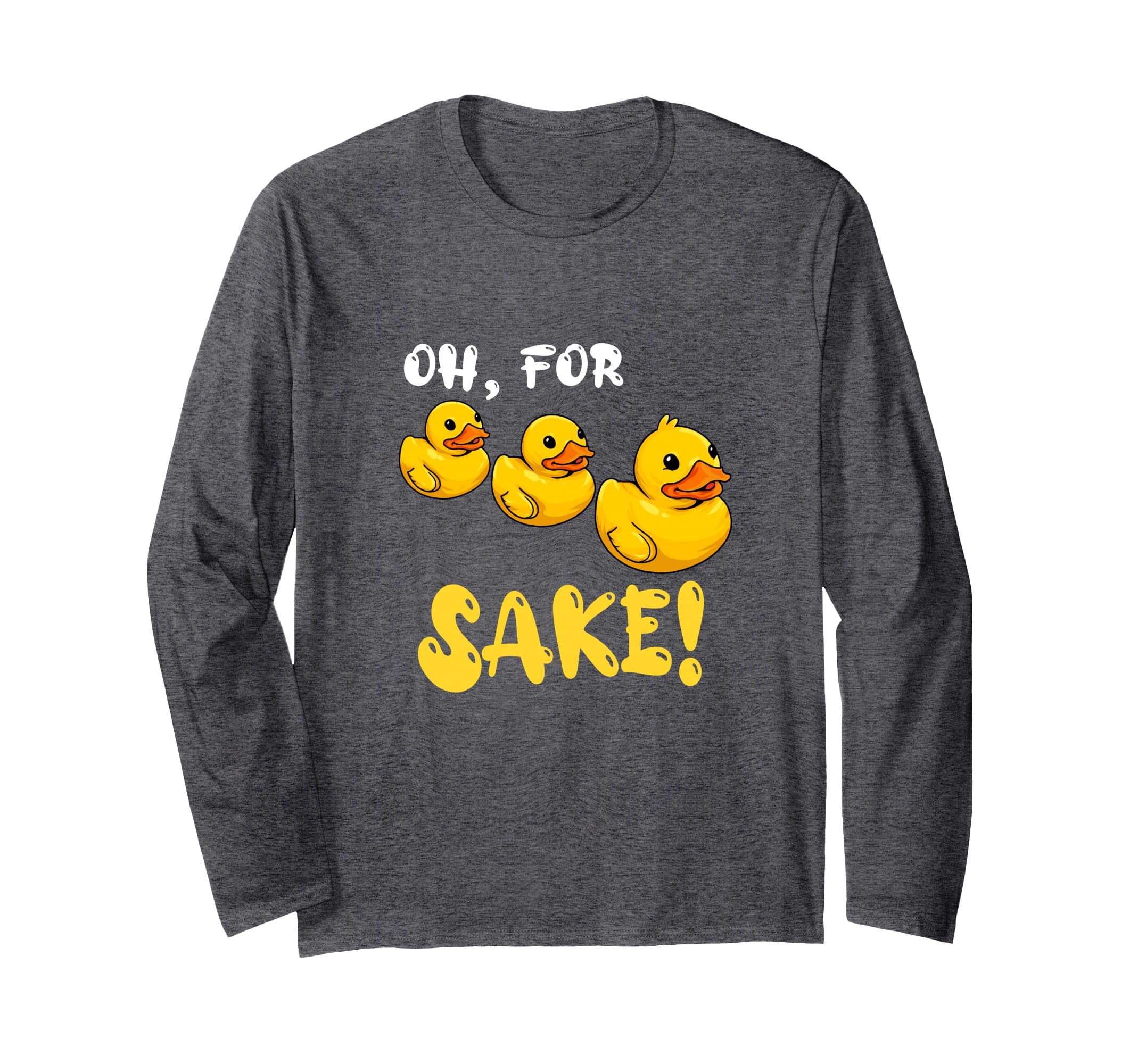 Oh For Rubber Duckie Sake Funny Duck Long Sleeve T-Shirt