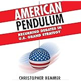 American Pendulum: Recurring Debates in US Grand Strategy