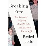 Breaking Free: How I Escaped Polygamy, the FLDS Cult, and My Father, Warren Jeffs