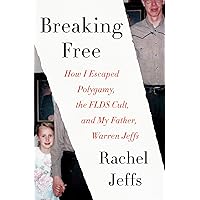 Breaking Free: How I Escaped Polygamy, the FLDS Cult, and My Father, Warren Jeffs