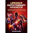Lifewave Patch Therapy Handbook: A Balanced Guide to Phototherapy Patches, Science, Claims, and Consumer Considerations