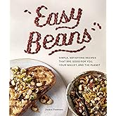 Easy Beans: Simple, Satisfying Recipes That Are Good for You, Your Wallet, and the Planet