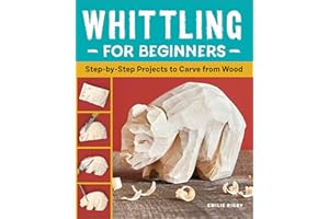 Whittling for Beginners: Step-by-Step Projects to Carve from Wood