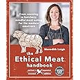 The Ethical Meat Handbook, Revised and Expanded 2nd Edition: From sourcing to butchery, mindful meat eating for the modern omnivore